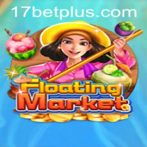 Discover the Exciting World of FloatingMarket in the Age of 17bet