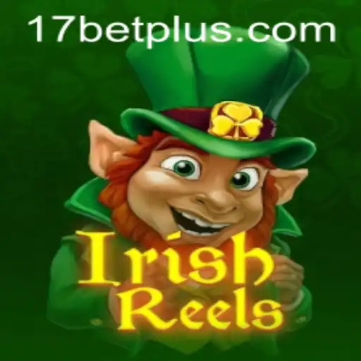 Exploring IrishReels: The Luck of the Irish and 17Bet's Gaming Magic