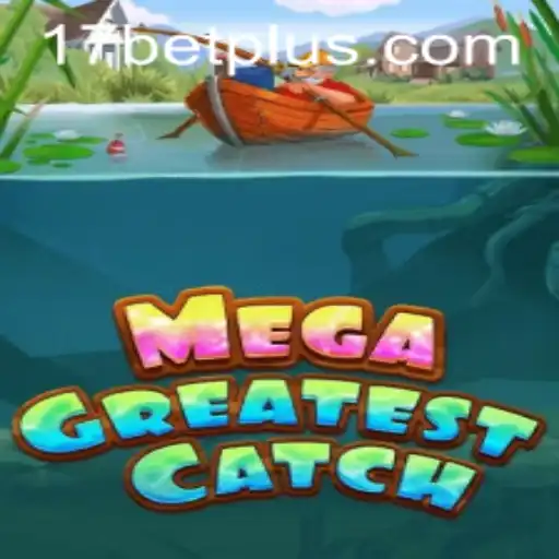 MegaGreatestCatch: Dive into the World of Excitement with 17bet