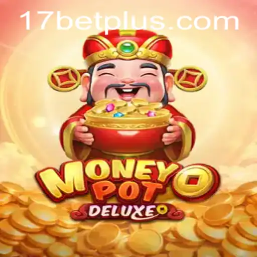 Unveiling MoneyPotDELUXE: A Revolutionary Gaming Experience with 17bet